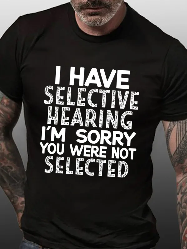 Image of Men's I Have Selective Hearing I'm Sorry You Were Not Selected Funny Text Letters Crew Neck Casual T-shirt