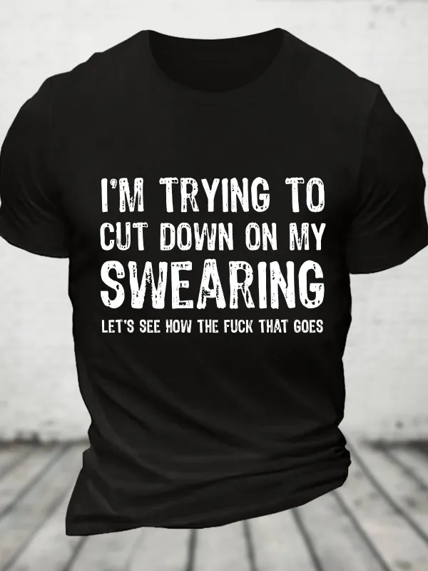 Image of I'm Trying To Cut Down On My Swearing Let's See How The Fuck That Goes Cotton T-shirt