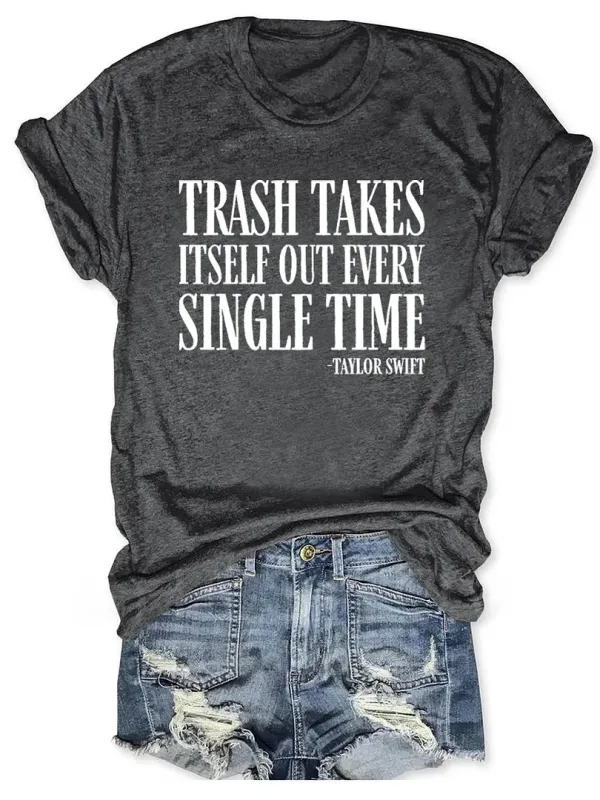 Image of Trash Takes Itself Out Every Single Time Irony Funny Short Sleeve T-Shirt