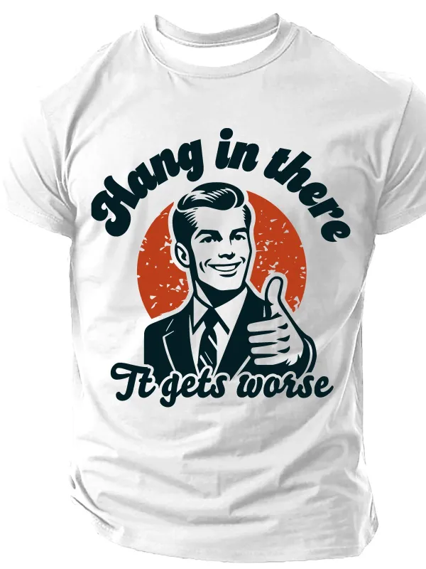 Image of Men's Hang In There It Gets Worse Sarcastic Funny Slang Short Sleeve T-shirt