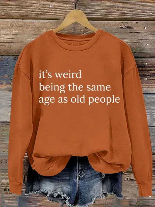 Image of It’S Weird Being The Same Age As Old People Casual Sweatshirt