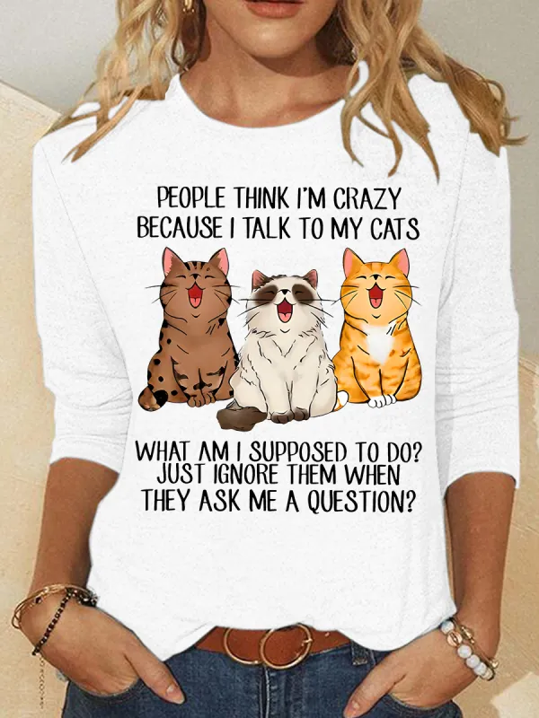 Image of People Think I'm Crazy Because I Talk To My Cats Funny Cat Tee Casual Long Sleeve Shirt