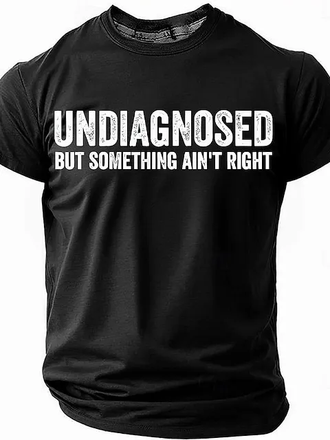 Image of Men's UNDIAGNOSED BUT SOMETHING AIN'T RIGHT Sarcastic Funny Slang Short Sleeve T-shirt