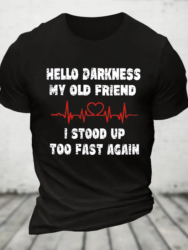 Image of Hello Darkness My Old Friend I Stood Up Too Fast Again Funny Cotton T-Shirt