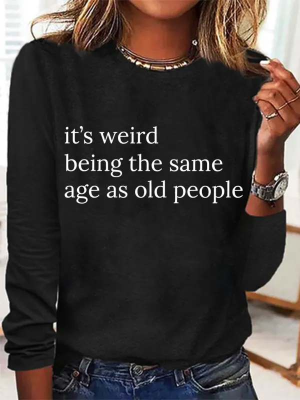Image of It’S Weird Being The Same Age As Old People Casual Long Sleeve Shirt