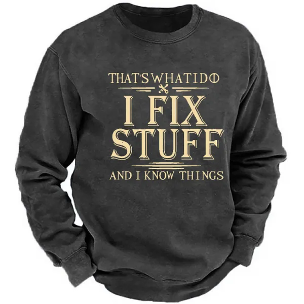 Image of That's What I Do I Fix Stuff And I Know Things Funny Men's Sweatshirt