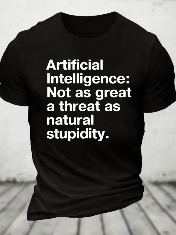 Image of Artificial Intelligence Not As Great A Threat As Natural Stupidity Cotton T-Shirt