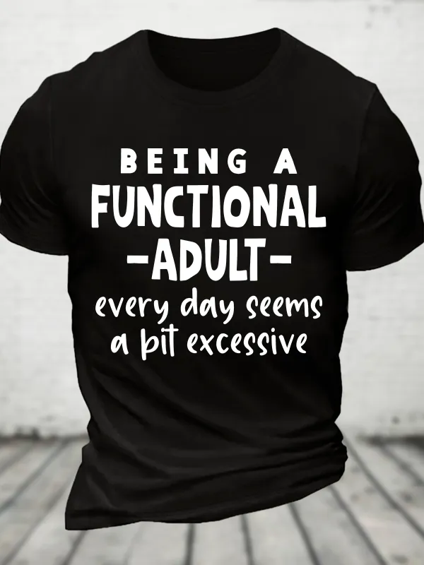 Image of Sarcastic Sayings Being A Functional Adult Every Day Seems A Bit Excessive Cotton T-Shirt
