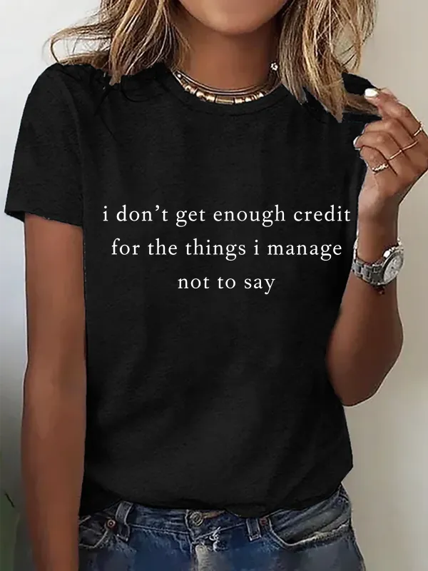 Image of I Don't Get Enough Credit For The Things I Mange Not Say, Sarcastic Cotton T-Shirt