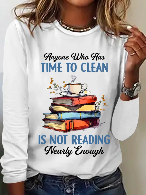 Image of Anyone Who Has Time To Clean Is Not Reading Nearly Enough Book Lovers Casual Long Sleeve Shirt