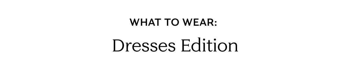 What to Wear: Dresses Edition
