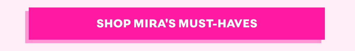 Shop Mira's Must-Haves