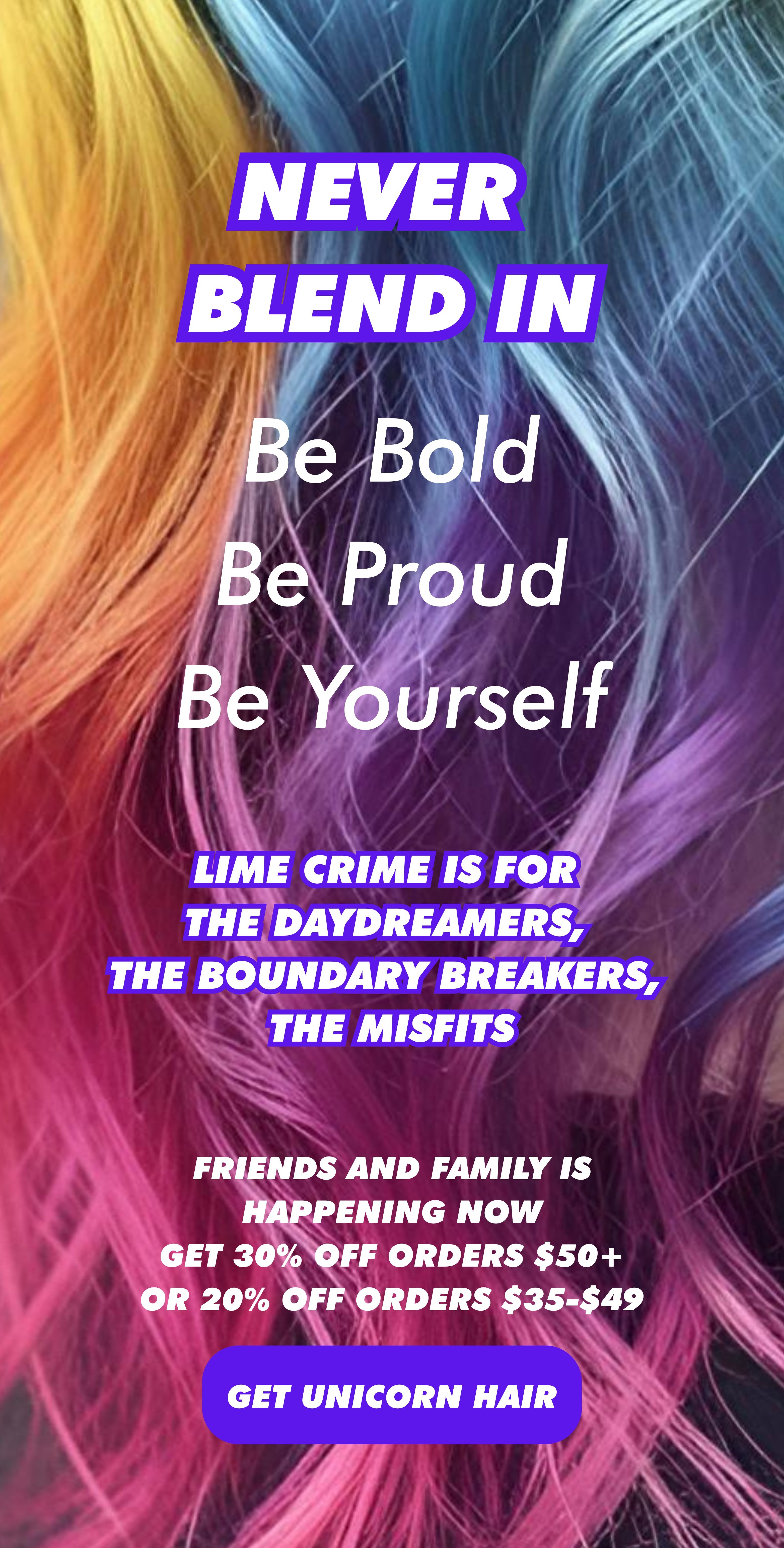 Never Blend In | Be Bold, Be Proud, Be Yourself | Lime Crime is for the daydreamers, the boundary breakers, the misfits. 