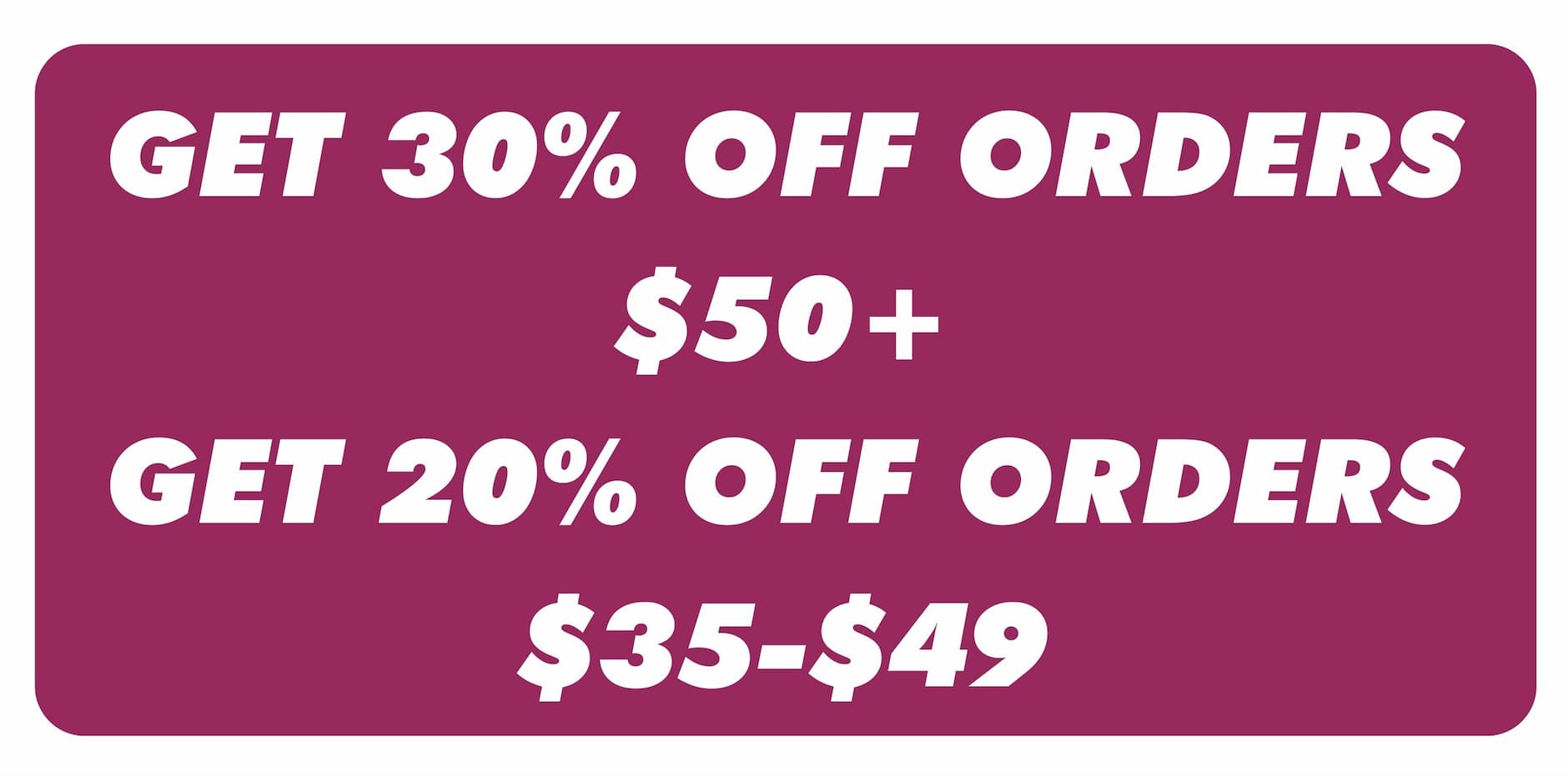 Get 30% off orders $50+ | Get 20% off orders $35-$49