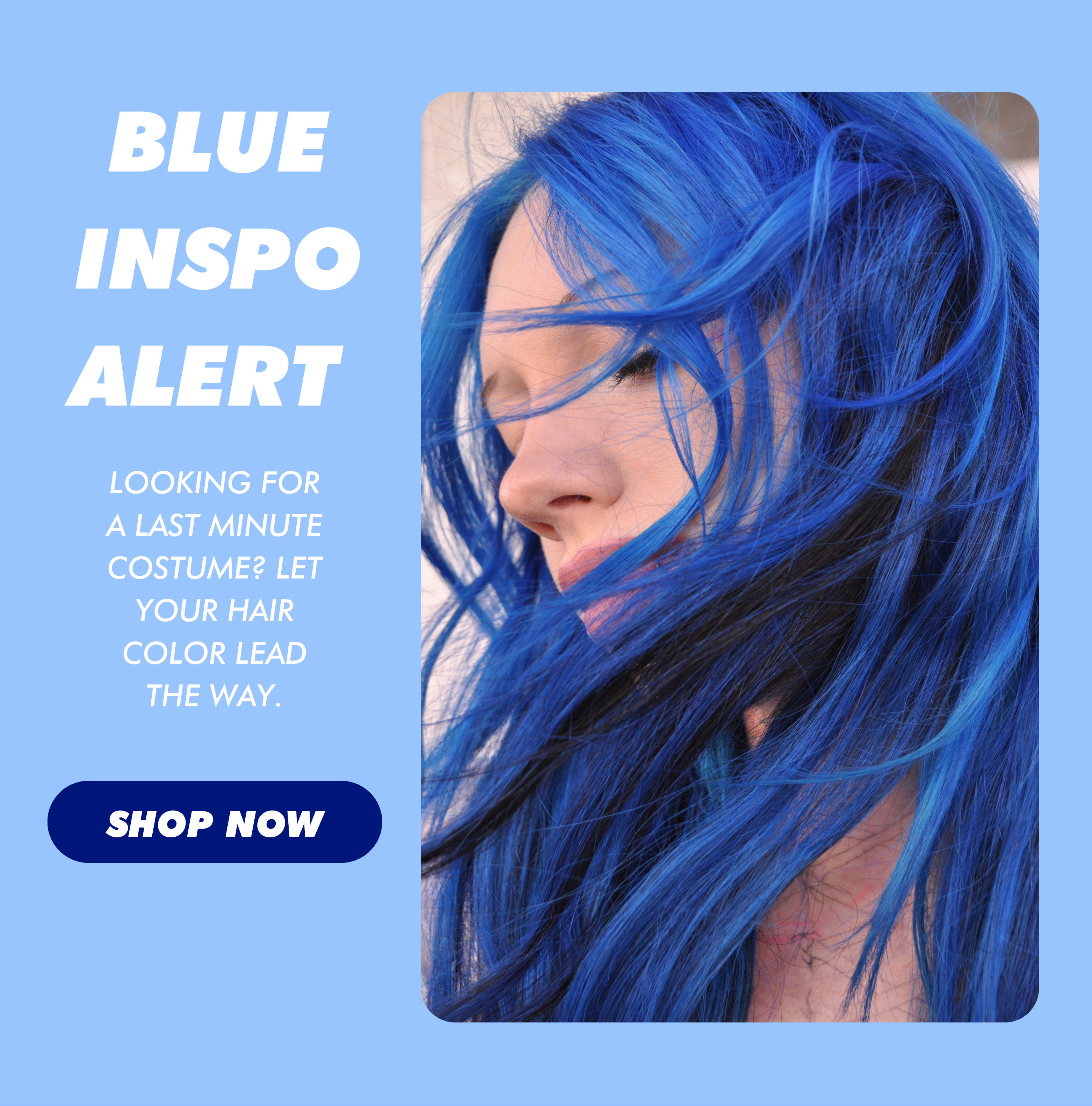 BLUE INSPO ALERT | Looking for a last minute costume? Let your hair color lead the way. | Shop Now