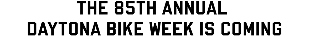 The 85th Annual Daytona Bike Week is coming