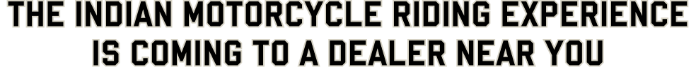 The Indian Motorcycle Riding experience is coming to a dealer near you