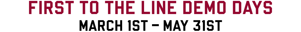First to the line demo days from March 1st till May 31st