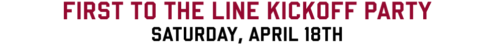 First to the line kickoff party, Saturdayn April 18th