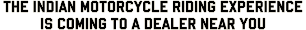 The Indian Motorcycle riding experience is coming to a dealer near you