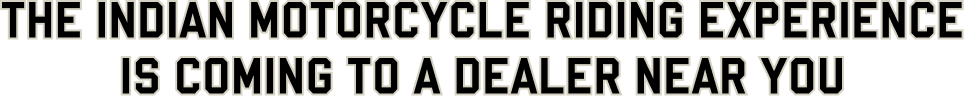 The Indian Motorcycle Riding Experience is coming to a dealer near you