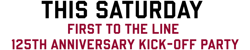 This Saturday, First to the Line, 125th anniversary kick-off party