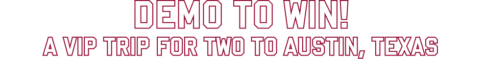 Demo to Win, A VIP trip for two to Austin, Texas