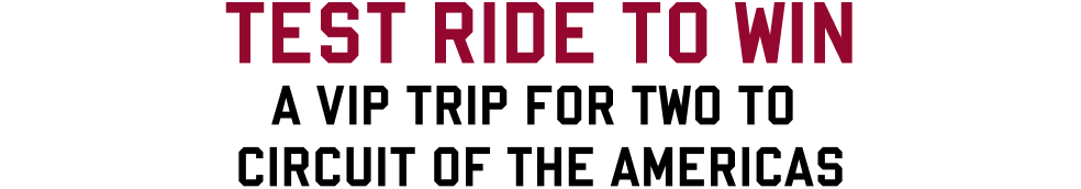 Test ride to win, a VIP Trip for two to circult of the americas