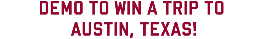 Demo to Win a trip to Austin, Texas