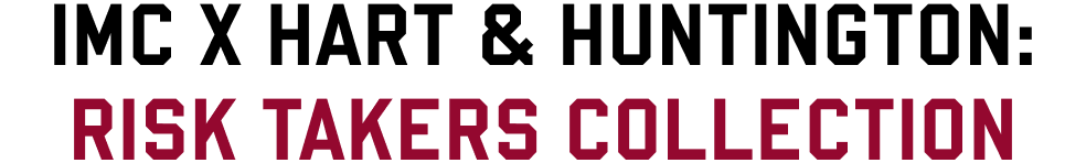 IMC X Hart & Huntington: Risk Takers Collection