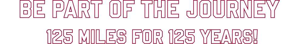 Be part of the journey. 125 miles for 125 years!