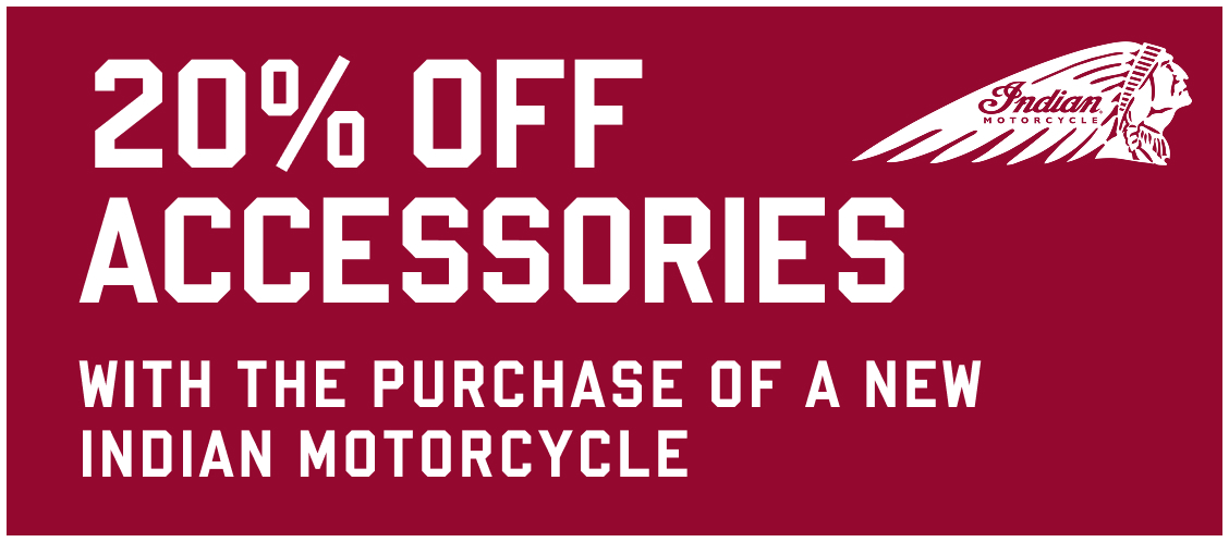 20% off accessories with the purchase of a new Indian Motorcycle