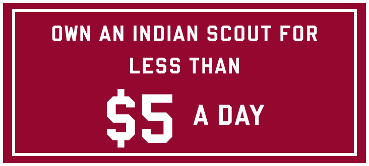 Own an Indian Scout for less than $5 a day