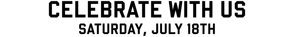 Celebrate with us, Saturday, July 18th