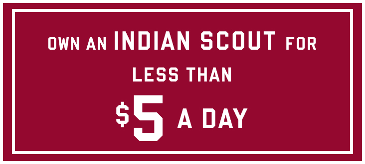 Own an Indian Scout for less than $5 a day