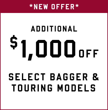 New Offer, Additional $1,000 off Select Bagger & Touring Models