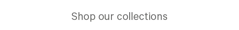 Shop Our Collections