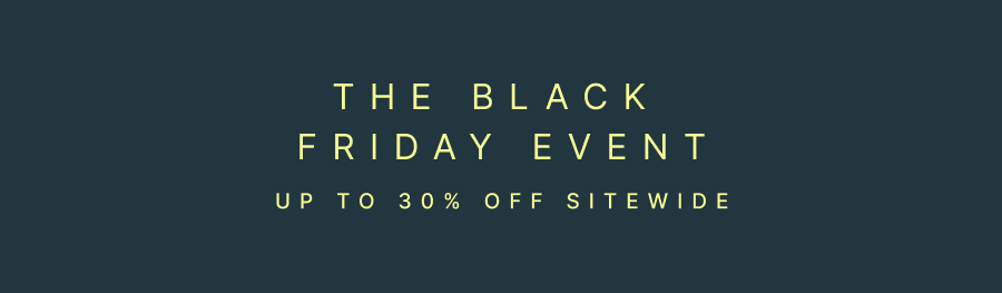 The Black Friday Event. Up to 30% Off Sitewide.