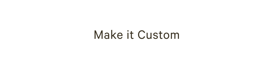 Make it custom