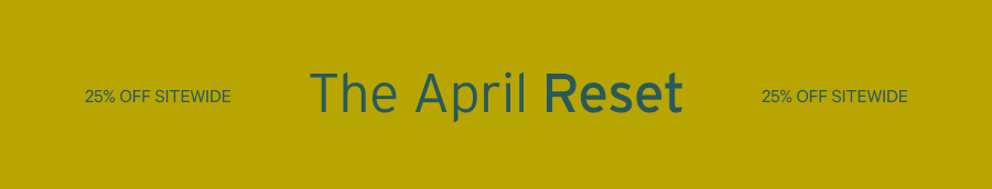 The April Reset Sale - 25% Off Sitewide