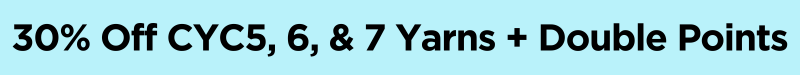 30% off cyc 5, 6, and 7 yarns