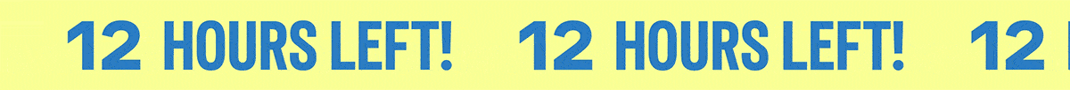 12 Hours Left!