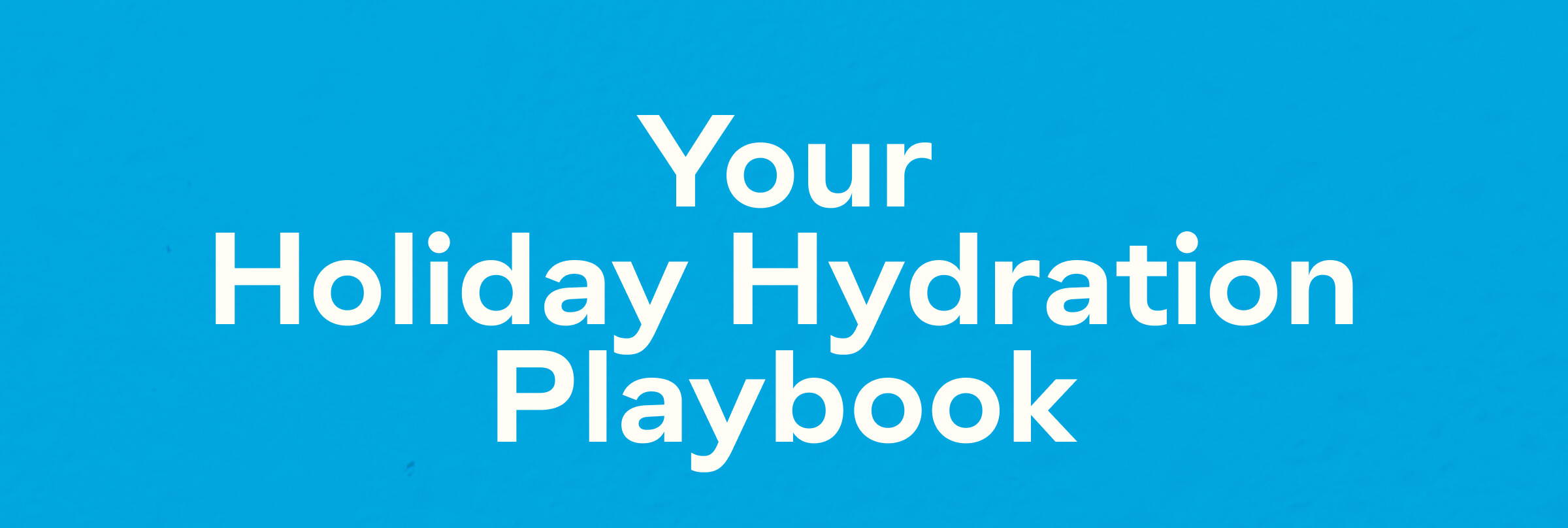 Your Holiday Hydration Playbook