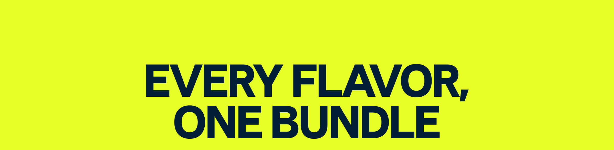 Every Flavor, One Bundle