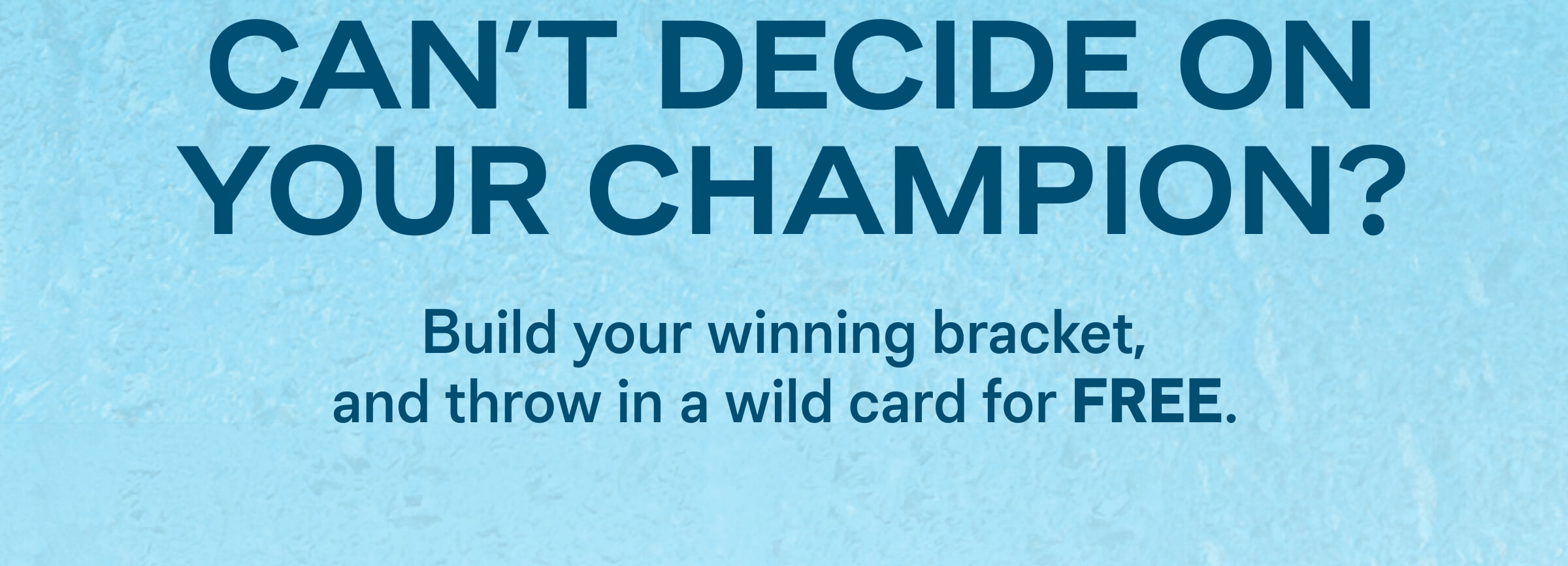 Can't Decide on your Champion