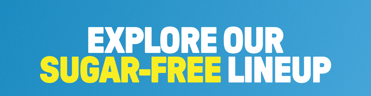 Explore our Sugar-Free Lineup