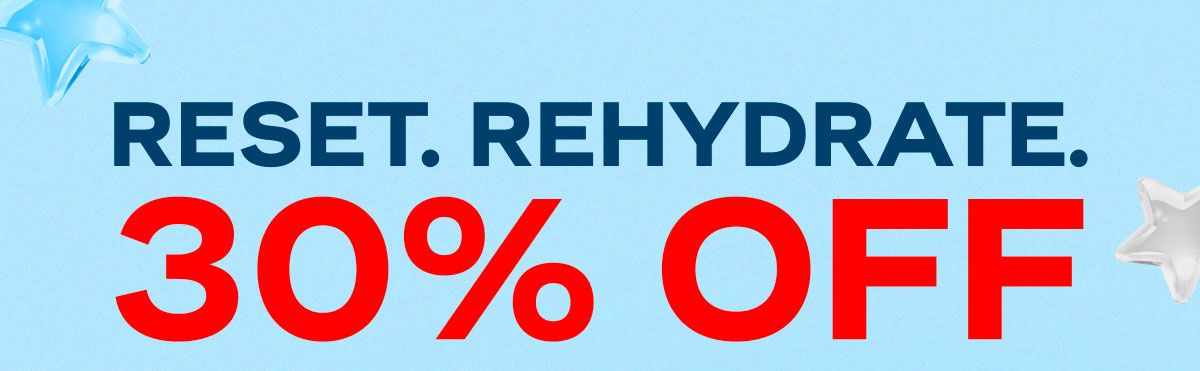 Reset. Rehydrate. 30% Off