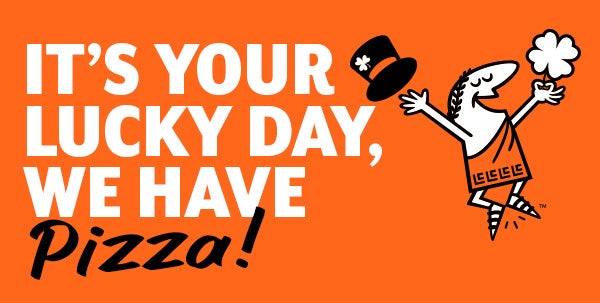 It's Your Lucky Day, We Have Pizza!