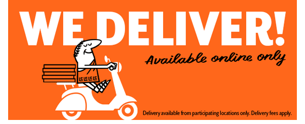 We Deliver! Available online only     Delivery available from participating locations only. Delivery fees apply.