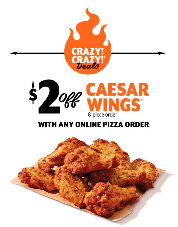 $2 off Caesar Wings (r) 8-piece order with any online pizza order